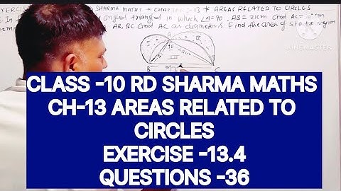 CLASS -10 RD SHARMA MATHS, CHAPTER -13 AREAS RELATED TO CIRCLES, EXERCISE -13.4 QUESTIONS -36