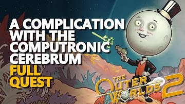A Complication with the Computronic Cerebrum FULL QUEST The Outer Worlds 2