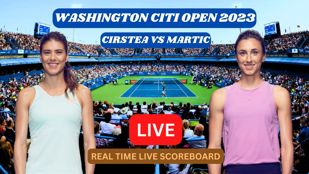 Sorana Cirstea Vs Petra Martic LIVE Score UPDATE Today WTA Washington Citi Open Tennis Aug 01 2023