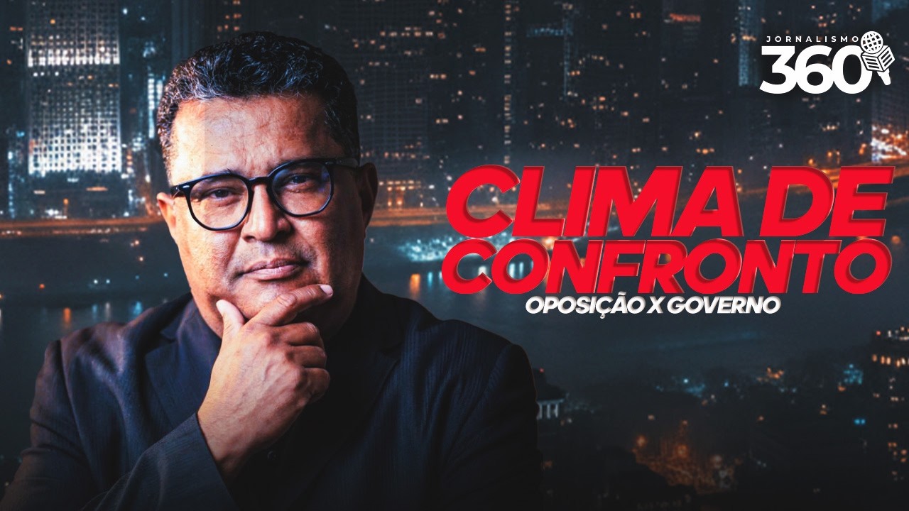CLIMA DE CONFRONTO, OPOSIÇÃO vs GOVERNO - Jornalismo 360 (Sessão 25/02/2025)
