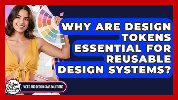 Why Are Design Tokens Essential For Reusable Design Systems? - Video And Design Saas Solutions