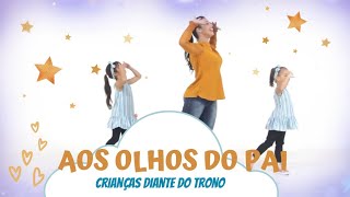 Aos olhos do Pai - Crianças Diante do Trono - Coreografia | Cássia Wood