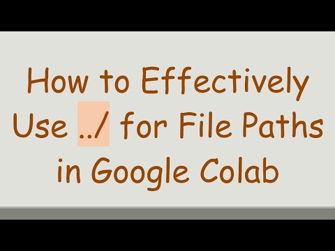 How to Effectively Use ../ for File Paths in Google Colab