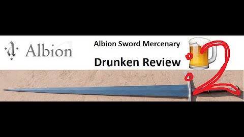 Albion Sword Mercenary Drunken Review: Part 2 Supplemental Info