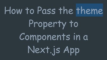 How to Pass the theme Property to Components in a Next.js App