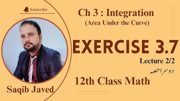 Exercise 3.7 | Lecture 2/2 | Area Under the Curve | 12th Class Math | Ch 3 Integration