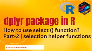 Dplyr package | How to use select() function - Part 2, to select columns, using selection helpers