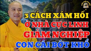 Lời Phật Dạy: 3 Cách Sám Hối Tại Nhà Linh Ứng – Giải Nghiệp Nhanh, Gia Đạo An Lành –Thích Pháp Hoà
