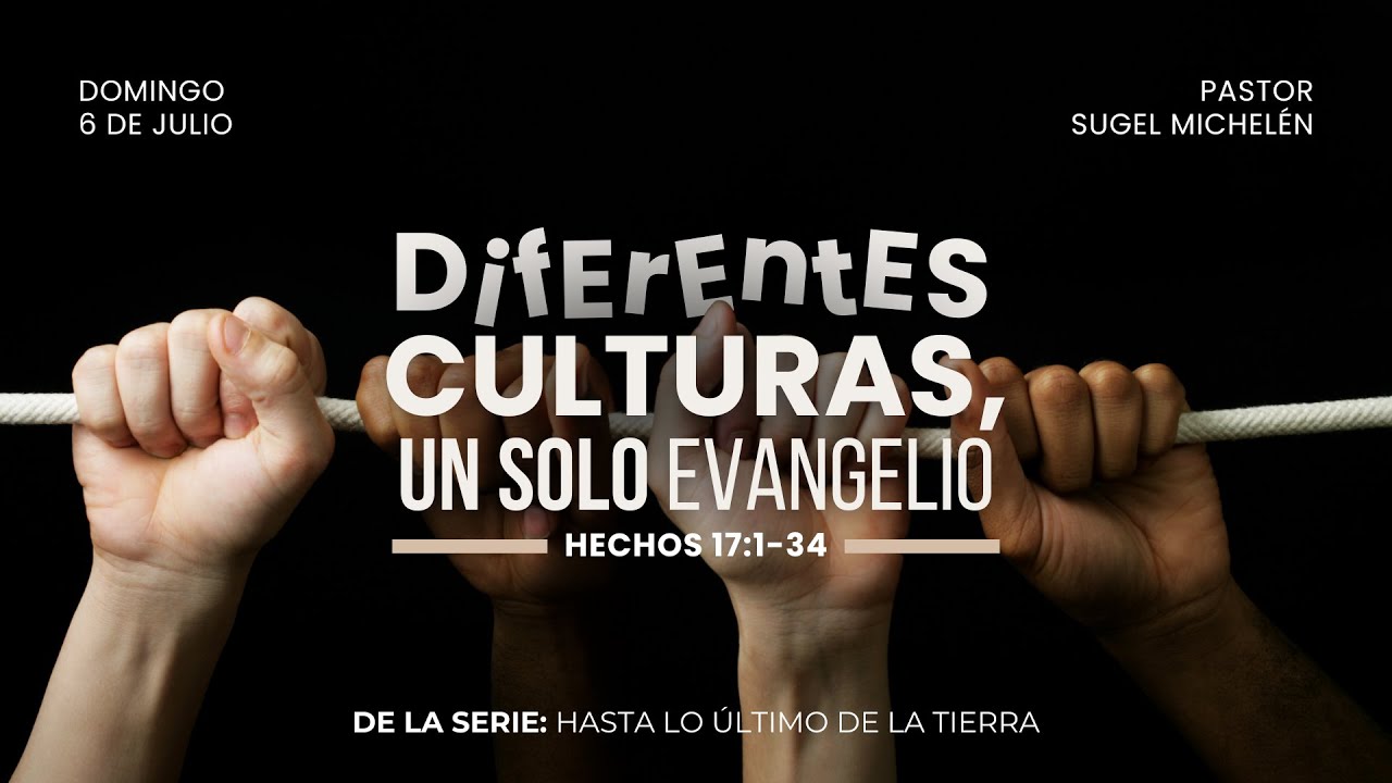 Diferentes culturas, un solo evangelio | Hechos 17:1-34 | Pr. Sugel Michelén