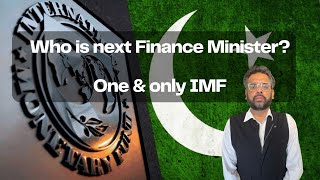 Who is next Finance Minister? | will it matter?| IMF is going for Kill| Time to revisit Economic