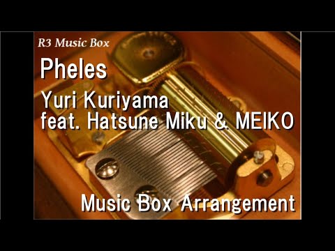 Pheles/Yuri Kuriyama feat. Hatsune Miku & MEIKO [Music Box]