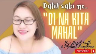 Dahil sabi mo "Di Na Kita Mahal" by Hazel Faith feat. Michael Pangilinan @KumarengPam
