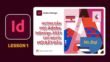 Lesson 1 Giới thiệu và không gian làm việc của Adobe InDesign 2021 cho ngời mới bắt đầu | Mr.Đại