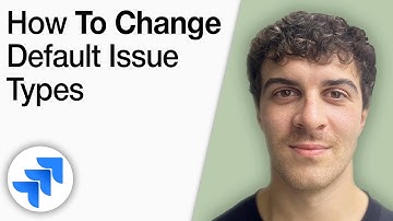 How to Change Default Issue Types  - Atlassian Jira [2025 Full Guide]