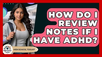 How Do I Review Notes If I Have ADHD? - High School Toolkit