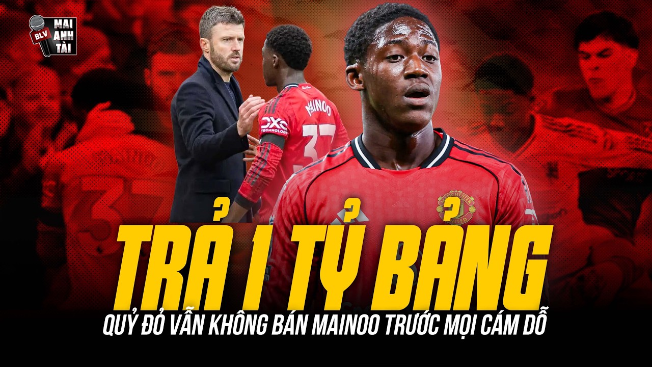 TRẢ 1 TỶ BẢNG! MU VẪN KHÔNG BÁN MAINOO | QUỶ ĐỎ GIỮ BẰNG ĐƯỢC BÁU VẬT CARRINGTON TRƯỚC MỌI CÁM DỖ