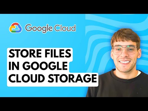 How to Store Files in Google Cloud Storage [2026 Full Guide]