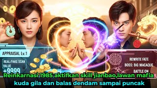 Reinkarnasi 1985 aktifkan skill jianbao, lawan mafia kuda gila dan balas dendam sampai puncak