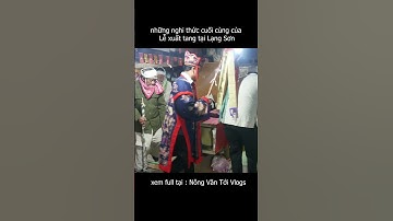 nghi thức cuối cùng trước khi đưa tang của dân tộc nùng #nôngvăntới #shortsvideo #shorts