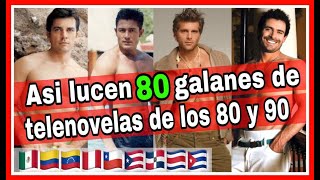 𝐄𝐬𝐩𝐞𝐜𝐢𝐚𝐥 Antes y Después de 80 Galanes de Telenovelas de 𝐀𝐦é𝐫𝐢𝐜𝐚 𝐋𝐚𝐭𝐢𝐧𝐚 de los 80's y 90's #CNTV