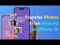[FAST!] How to Transfer Photos from Android to iPhone 16/16 Pro in 2024 without Resetting