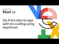 Go from idea to app with no coding using AppSheet