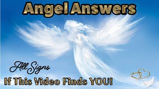 ALL SIGNS | ANGEL ANSWERS If This VIDEO Finds YOU! (Timestamps For Zodiacs)