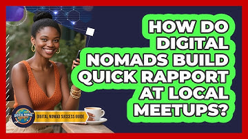 How Do Digital Nomads Build Quick Rapport At Local Meetups? - Digital Nomad Success Guide