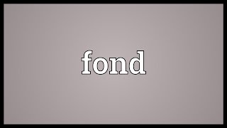 Fond Meaning