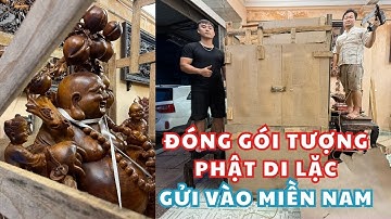 Cách an toàn gửi Tượng Phật Di Lặc gỗ Hương kích thước khủng Nam tiến