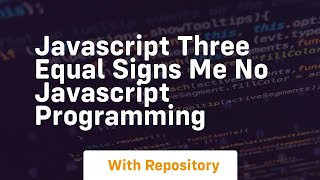 Full Javascript three equal signs me no javascript programming Guide