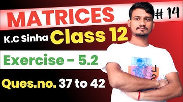 L-14 Class 12 KC SINHA | Exercise 5.2 Question number 37 to 42 | Chapter 5 | Diagonal Classes