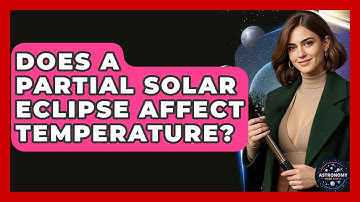 Does A Partial Solar Eclipse Affect Temperature? - Astronomy Made Simple