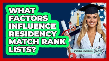 What Factors Influence Residency Match Rank Lists? - Med School Survival Guide