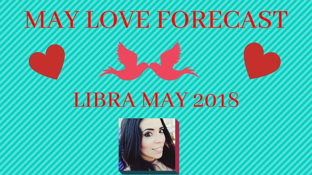 LIBRA LOVE Forecast for MAY 2018!