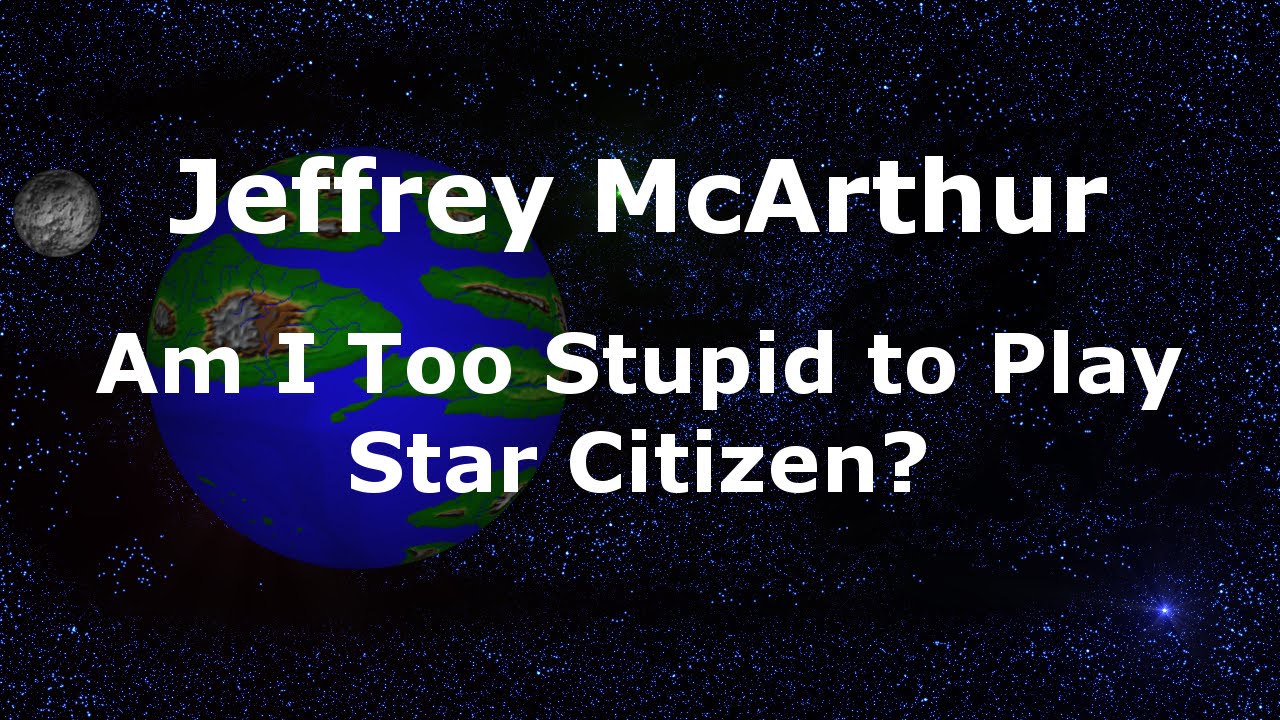Am I Too Stupid To Play Star Citizen YouTube am-i-too-stupid-to-play-star-citizen-youtube