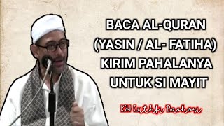 KIRIM PAHALA KEPADA MAYIT MELALUI DOA DAN BACAAN ALQURAN (KH.LUTHFI  BASHORI)