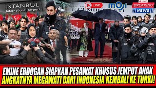 GEGERRR‼️ Emine Erdogan Kirim Jet Pribadi, Jemput Anak Angkat Megawati Pulang ke Turki⁉️