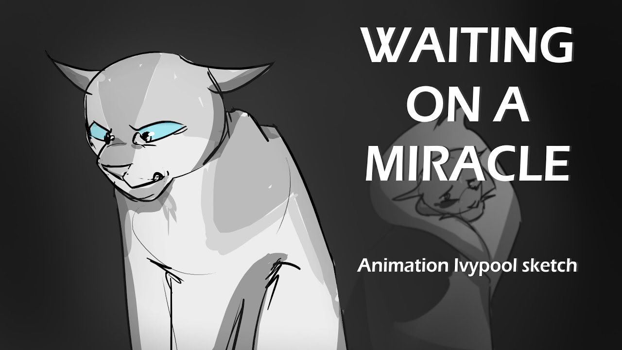 Waiting on a Miracle - Ivypool AMV Sketch
