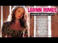 Leann Rimes Greatest Hits Playlist -  Leann Rimes Best Songs Country Hits Of All time
