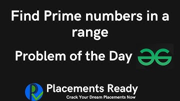 Find Prime numbers in a range | Problem of the day | GFG