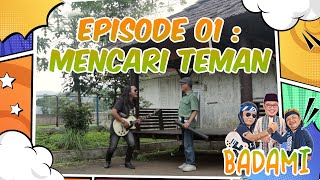 BADAMI Episode 01 : Mencari Teman | Serial