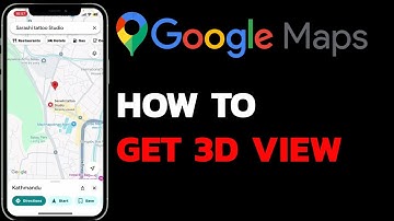How to Activate 3D View in Google Maps (2025 Guide)? Using 3D View on Google Maps