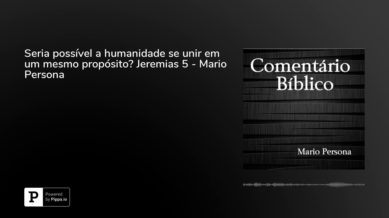 Seria possível a humanidade se unir em um mesmo propósito? Jeremias 5 - Mario Persona evangelho de mateus