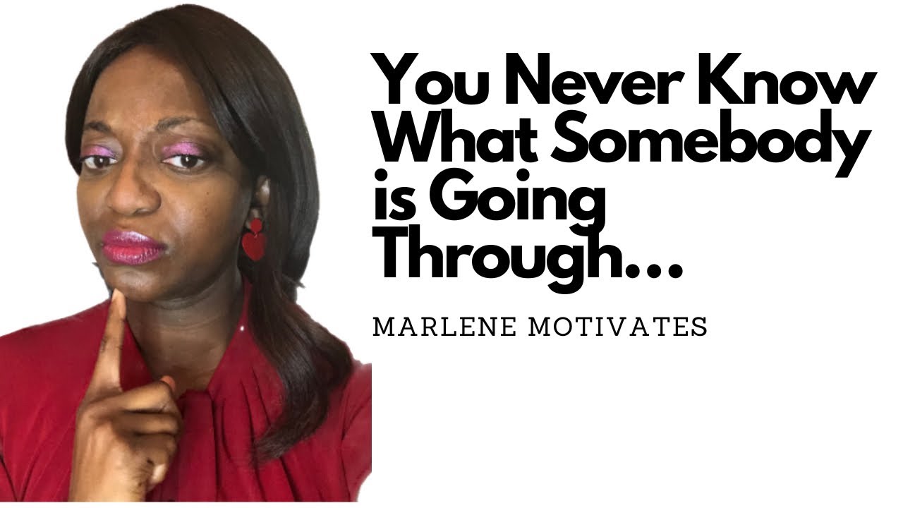 You Never Know What Somebody’s Going Through ! #motivation # ...