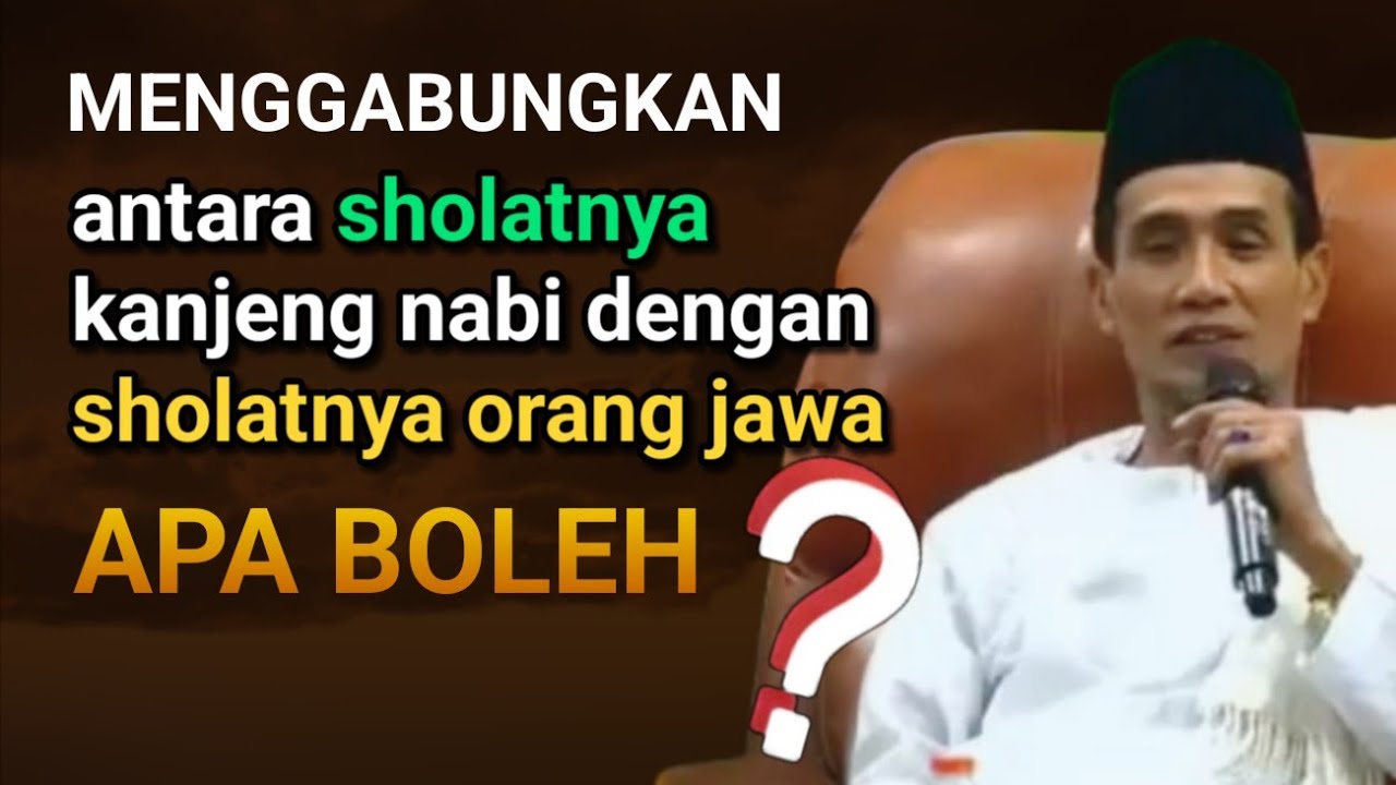 KH. MUKHLASON ROSYID 💥 MENGGABUNGKAN SHOLATNYA KANJENG NABI DENGAN SHOLATNYA ORANG JAWA APA BOLEH
