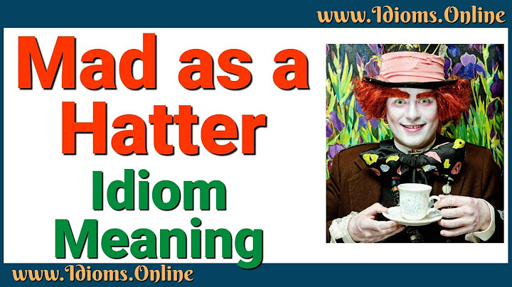 Mad as a Hatter Meaning | Idiom Examples and Full Origin