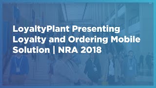 LoyaltyPlant Presenting Loyalty and Ordering Mobile Solution | NRA 2018