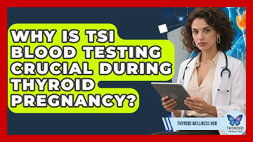 Why Is TSI Blood Testing Crucial During Thyroid Pregnancy? - Thyroid Wellness Hub
