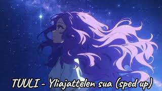 TUULI - Yliajattelen sua (sped up) Yliajattelen Sua